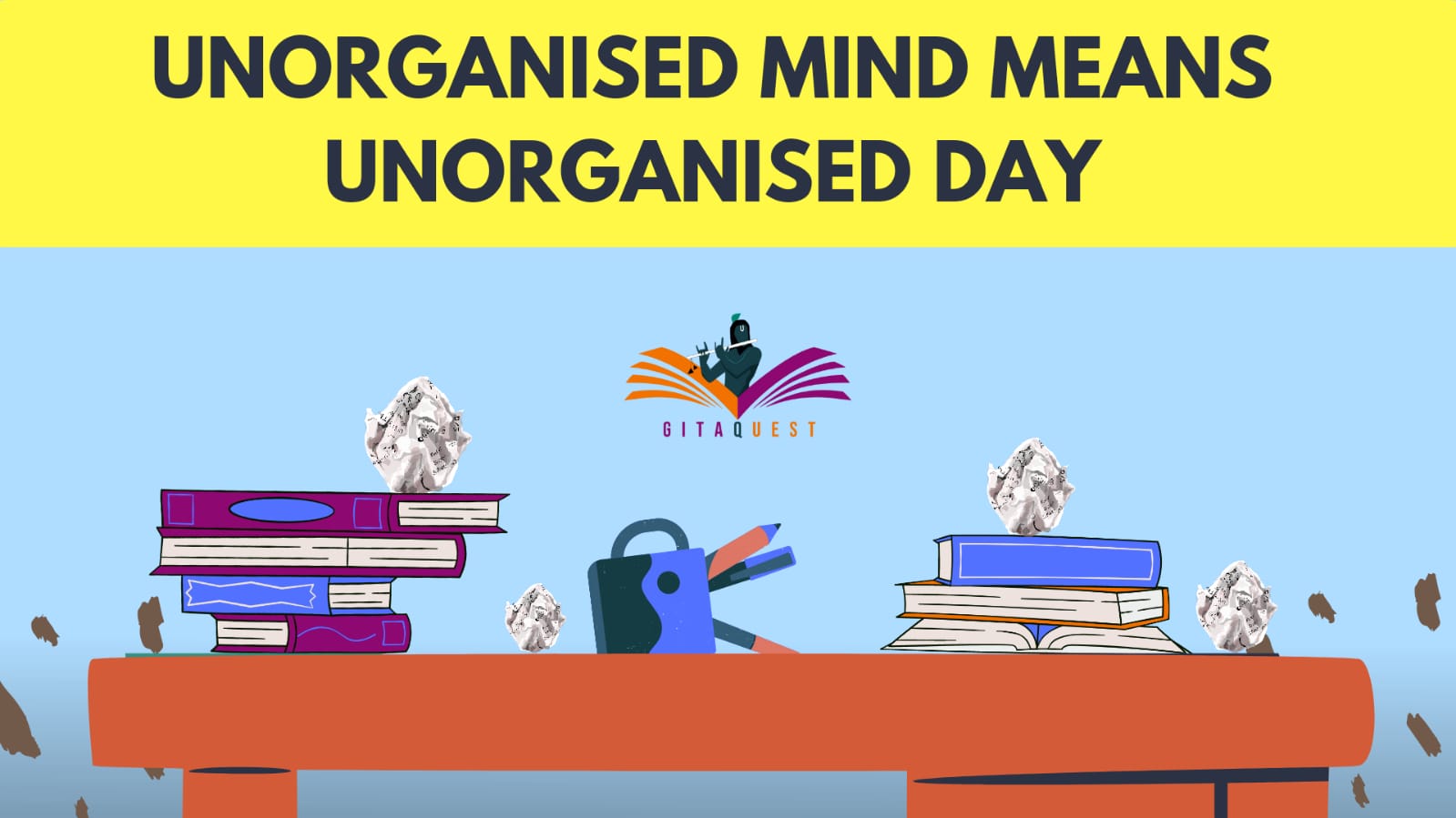 https://gitaquest.in/wp-content/uploads/2023/04/unorganized-mind-means-unorganized-day.jpeg